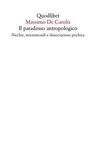 Il paradosso antropologico. Nicchie, micromondi e dissociazione psichica