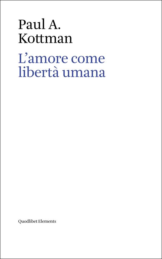 L'amore come libertà umana - Paul A. Kottman - copertina