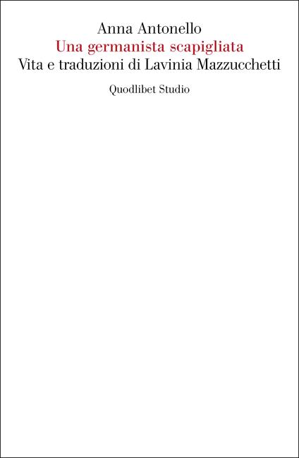 Una germanista scapigliata. Vita e traduzioni di Lavinia Mazzucchetti - Anna Antonello - copertina