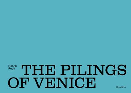 The pilings of Venice. Ediz. illustrata - Henrik Reeh - copertina