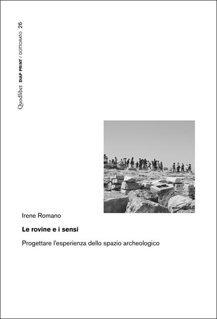 Le rovine e i sensi. Progettare l'esperienza dello spazio archeologico - Irene Romano - copertina