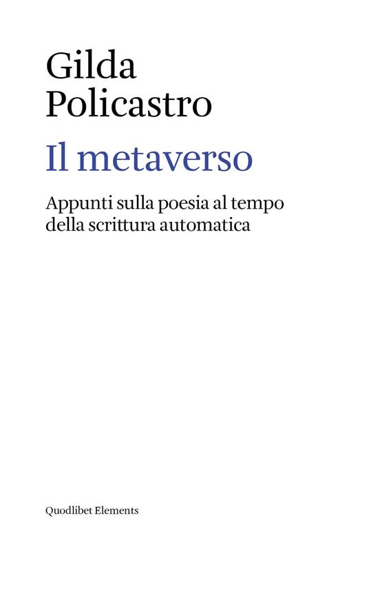 Il metaverso. Appunti sulla poesia al tempo della scrittura automatica - Gilda Policastro - copertina