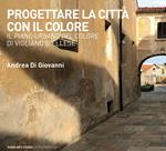 Progettare la città con il colore. Il Piano urbano del colore di Vigliano Biellese