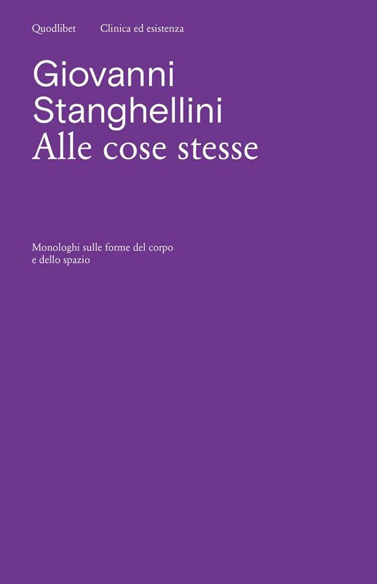 Alle cose stesse. Monologhi sulle forme del corpo e dello spazio - Giovanni Stanghellini - copertina