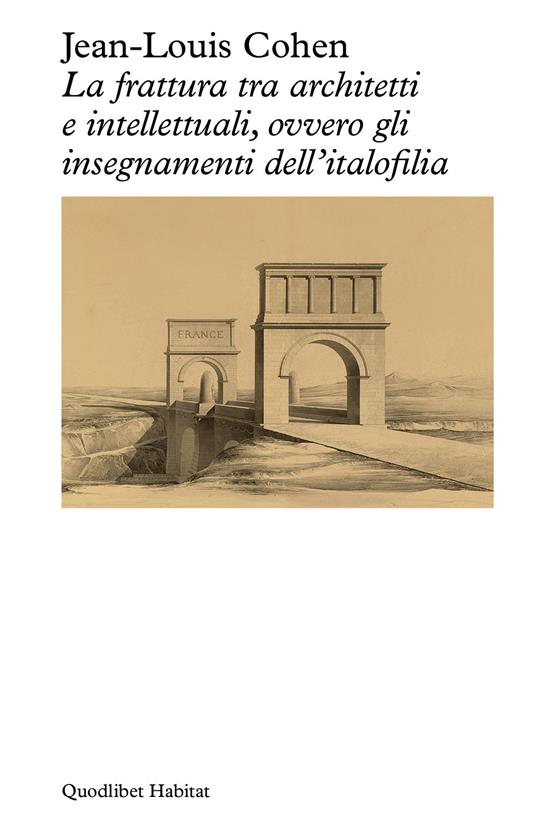 La frattura tra architetti e intellettuali, ovvero gli insegnamenti dell'italofilia - Jean-Louis Cohen - copertina