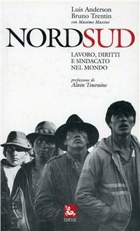 Nord sud. Lavoro, diritti e sindacato nel mondo - Luis Anderson,Bruno Trentin - copertina