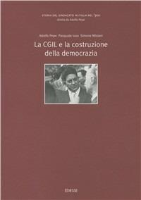 Storia del sindacato in Italia nel '900. Vol. 3: La CGIL e la costruzione della democrazia. - Adolfo Pepe,Pasquale Iuso,Simone Misiani - copertina