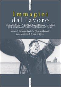 Immagini dal lavoro. La fabbrica, la terra, la miniera nel cinema da l dopoguerra ad oggi - copertina