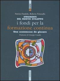 Strumenti del nuovo sviluppo. I fondi per la formazione continua. Una scomessa da giocare - Patrizia Dandolo,Roberto Pettenello - copertina