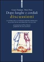 Dopo lunghe e cordiali discussioni. La storia della contrattazione sindacale alla Fiat in 600 accordi dal 1921 al 2003