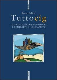 Tuttocig. Cassa integrazione guadagni e contratto di solidarietà - Renato Rollino - copertina