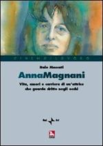  Anna Magnani. Vita, amori e carriera di un'attrice che guarda dritto negli occhi