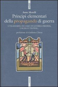 Principi elementari della propaganda di guerra. Utilizzabili in caso di guerra fredda, calda o tiepida... - Anne Morelli - copertina