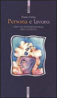 Persona e lavoro. Per una fenomenologia dell'attività - Franco Farina - copertina