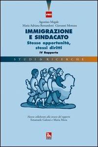 Immigrazione e sindacato. Stesse opportunità, stessi diritti. 4° rapporto IRES - Agostino Megale,Maria A. Bernardotti,Giovanni Mottura - copertina