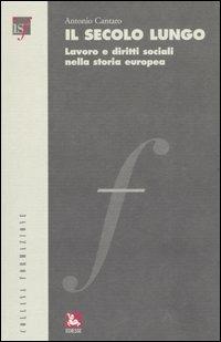 Il secolo lungo. Lavoro e diritti sociali nella storia europea. Con CD-ROM - Antonio Cantaro - copertina