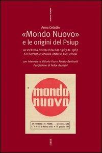 Mondo nuovo e le origini del Psiup. La vicenda socialista dal 1963 al 1967 - Anna Celadin - copertina