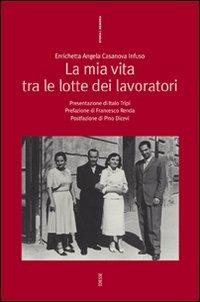 La mia vita tra le lotte dei lavoratori - Enrichetta A. Casanova Infuso - copertina