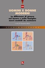 Uomini e donne moderni. Le differenze di genere nel lavoro e nella famiglia: nuovi modelli da sostenere