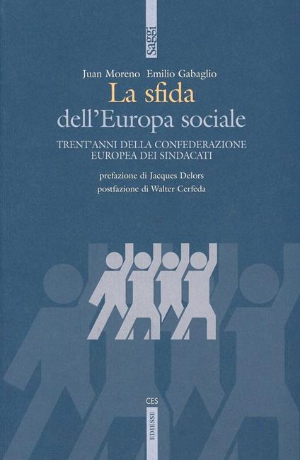 La sfida dell'Europa sociale. Trentacinque anni della Confederazione europea di sindacati - Emilio Gabaglio,Juan M. Preciado - copertina