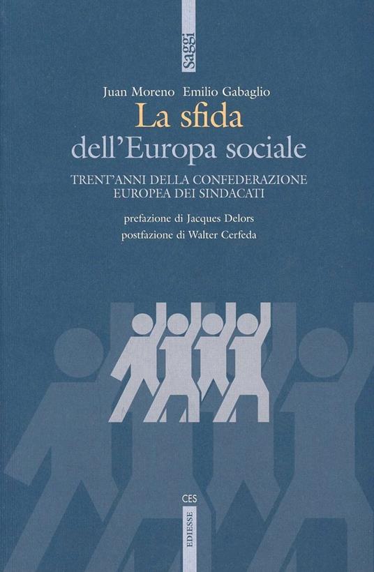 La sfida dell'Europa sociale. Trentacinque anni della Confederazione europea di sindacati - Emilio Gabaglio,Juan M. Preciado - copertina