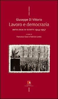 Giuseppe Di Vittorio. Lavoro e democrazia. Antologia di scritti 1944-1957 - copertina