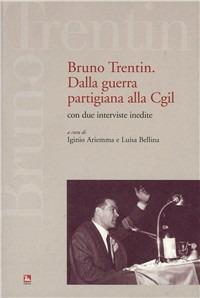 Bruno Trentin. Dalla guerra partigiana alla CGIL - copertina