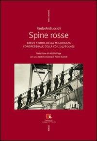 Spine rosse. Breve storia della minoranza congressuale della CGIL (1978-2006) - Paolo Andruccioli - copertina