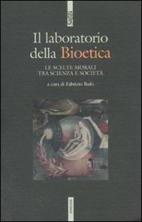 Il laboratodio della bioetica. Le scelte morali tra scienza e società - copertina