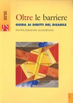 Oltre le barriere. Guida ai diritti del disabile. Con CD-ROM