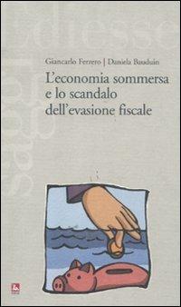 L'economia sommersa e lo scandalo dell'evasione fiscale - Giancarlo Ferrero,Daniela Bauduin - copertina