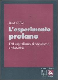 L'esperimento profano. Dal capitalismo al socialismo e viceversa - Rita Di Leo - copertina