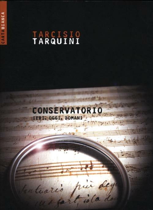 Conservatorio. Ieri, oggi, domani - Tarcisio Tarquini - copertina