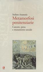 Metamorfosi penitenziarie. Carcere, pena e mutamento sociale