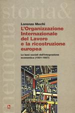 L' Organizzazione Internazionale del Lavoro e la ricostruzione europea. Le basi sociali dell'integrazione economica (1931-1957)