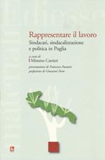 Rappresentare il lavoro. Sindacati, sindacalizzazione e politica in Puglia