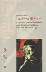 La difesa di Sisifo. Il contratto provinciale di lavoro degli alimentaristi di Parma dagli anni Sessanta ad oggi