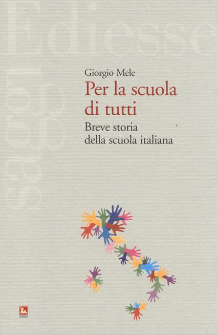 Per la scuola di tutti. Breve storia della scuola italiana - Giorgio Mele - copertina