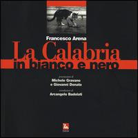 La Calabria in bianco e nero. Ediz. illustrata - Francesco Arena - copertina