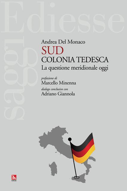 Sud colonia tedesca. La questione meridionale oggi - Andrea Del Monaco - copertina