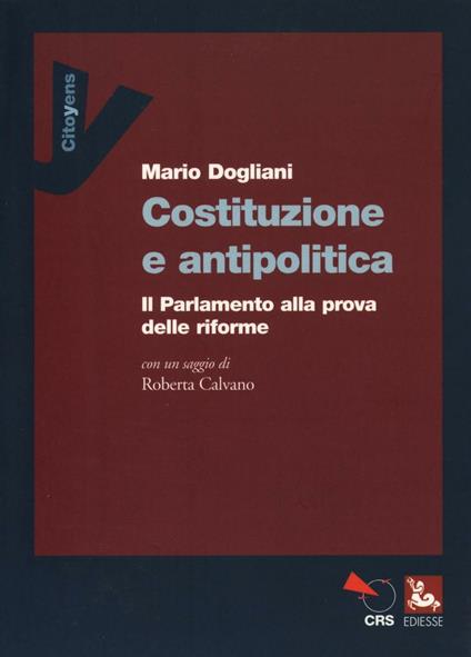 Costituzione e antipolitica. Il parlamento alla prova delle riforme - Mario Dogliani - copertina