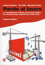 Parole al lavoro. La contrattazione al Monte dei Paschi di Siena. Un racconto lungo cinquant'anni (1968-2018)