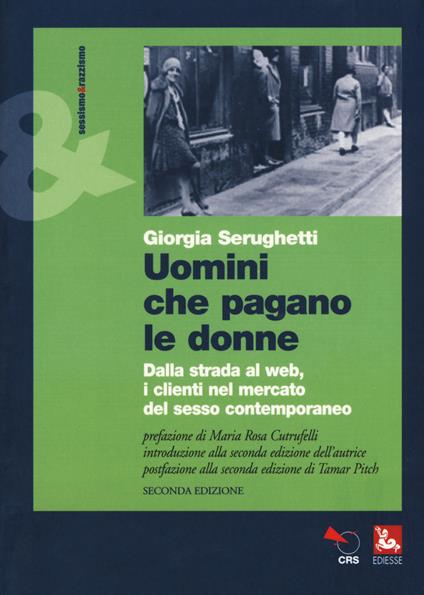 Uomini che pagano le donne. Dalla strada al web, i clienti nel mercato del sesso contemporaneo - Giorgia Serughetti - copertina