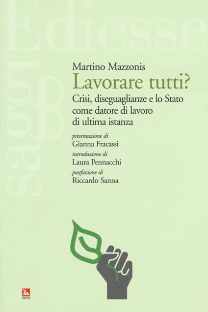 Lavorare tutti? Crisi, diseguaglianze e lo Stato come datore di lavoro di ultima istanza - Martino Mazzonis - copertina