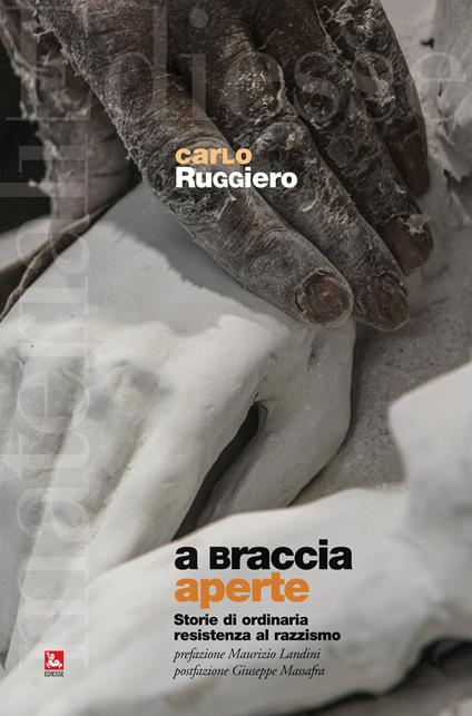 A braccia aperte. Storie di ordinaria resistenza al razzismo - Carlo Ruggiero - copertina