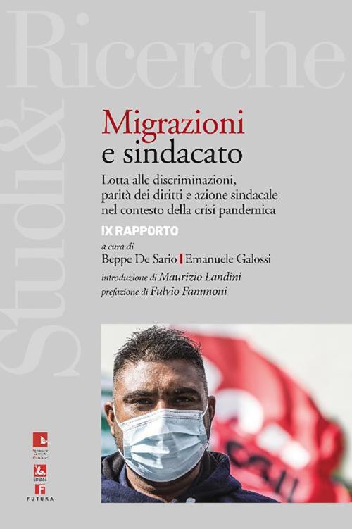 Immigrazione e sindacato. Lotta alle discriminazioni, parità dei diritti e azione sindacale nel contesto della crisi pandemica. 9° rapporto IRES - Beppe De Sario,Emanuele Galossi - ebook