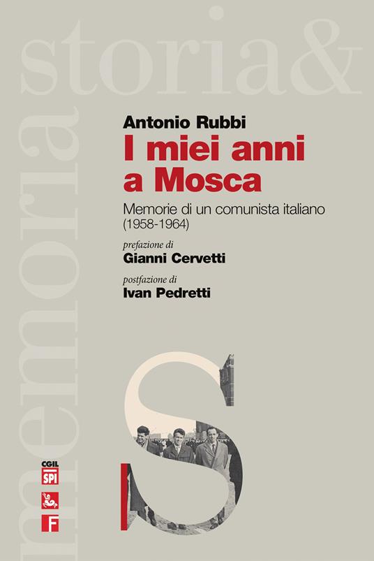 I miei anni a Mosca. Memorie di un comunista italiano (1958-1964) - Antonio Rubbi - copertina
