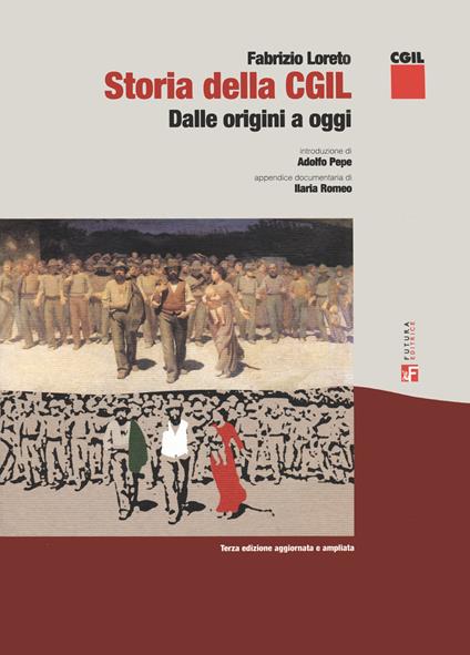 Storia della CGIL. Dalle origini ad oggi - Fabrizio Loreto - copertina