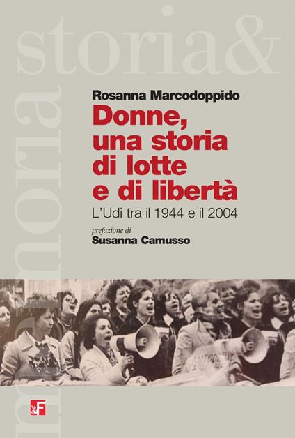 Donne, una storia di lotte e di libertà. L'Udi tra il 1944 e il 2004 - Rosanna Marcodoppido - ebook
