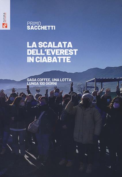 La scalata dell'Everest in ciabatte. SaGa Coffee, una lotta lunga 100 giorni - Primo Sacchetti - copertina